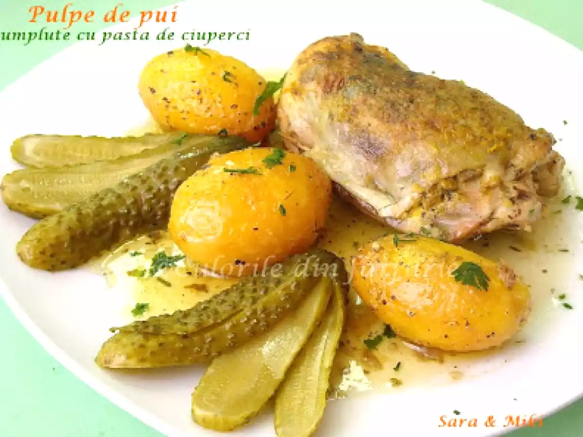 Pulpe de pui umplute cu pasta de ciuperci